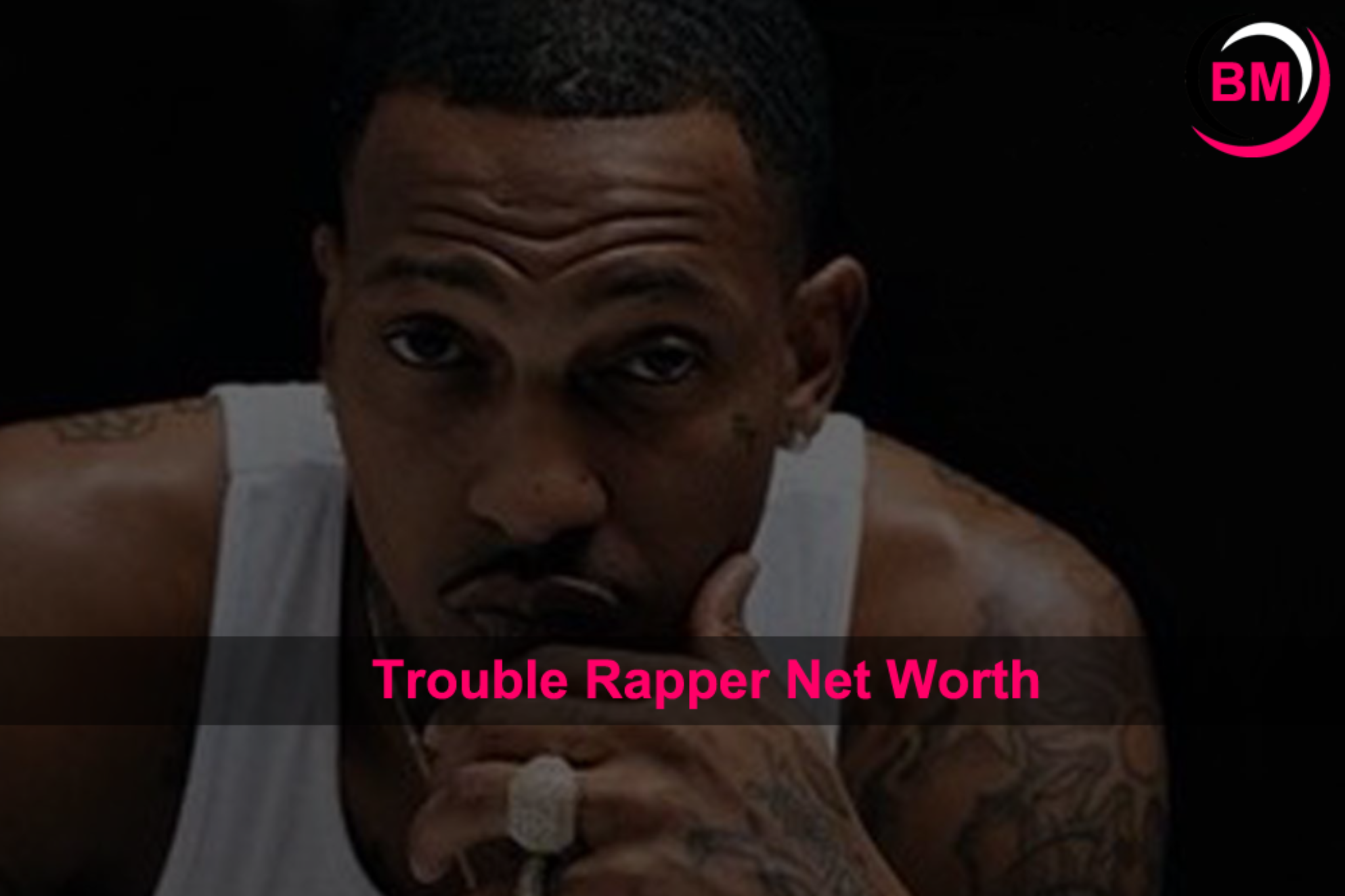 What is the Trouble Rapper Net Worth?