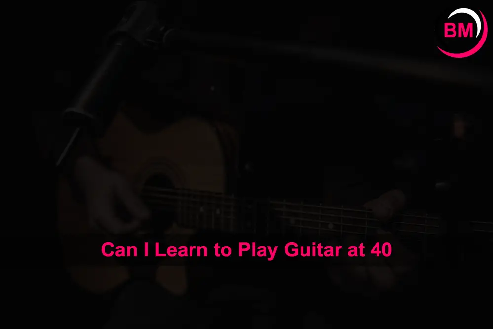 Can I Learn to Play Guitar at 40
