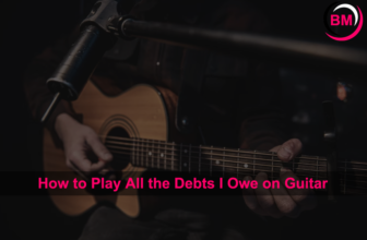 How to Play All the Debts I Owe on Guitar