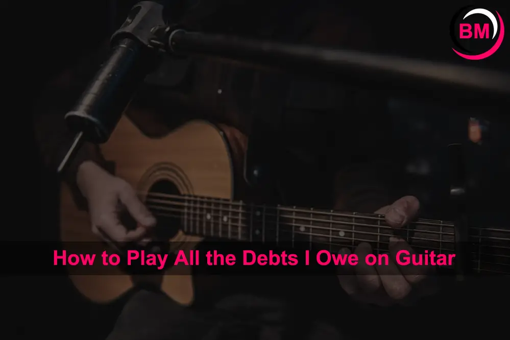 How to Play All the Debts I Owe on Guitar