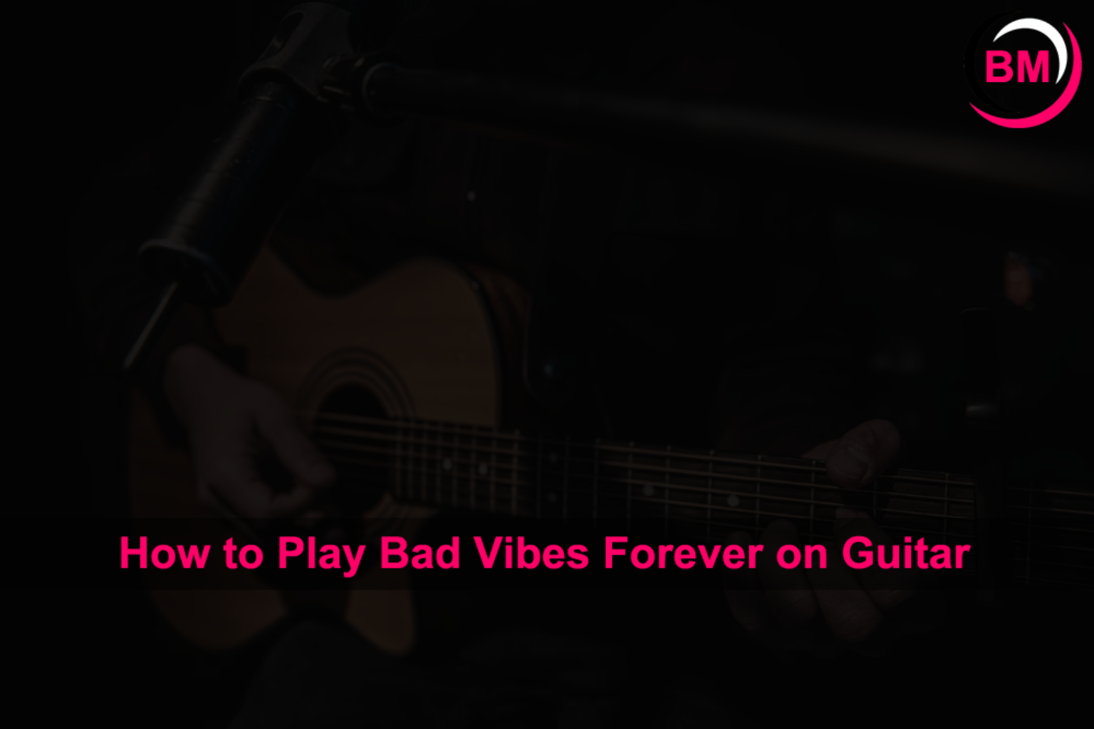 How To Play Bad Vibes Forever On Guitar