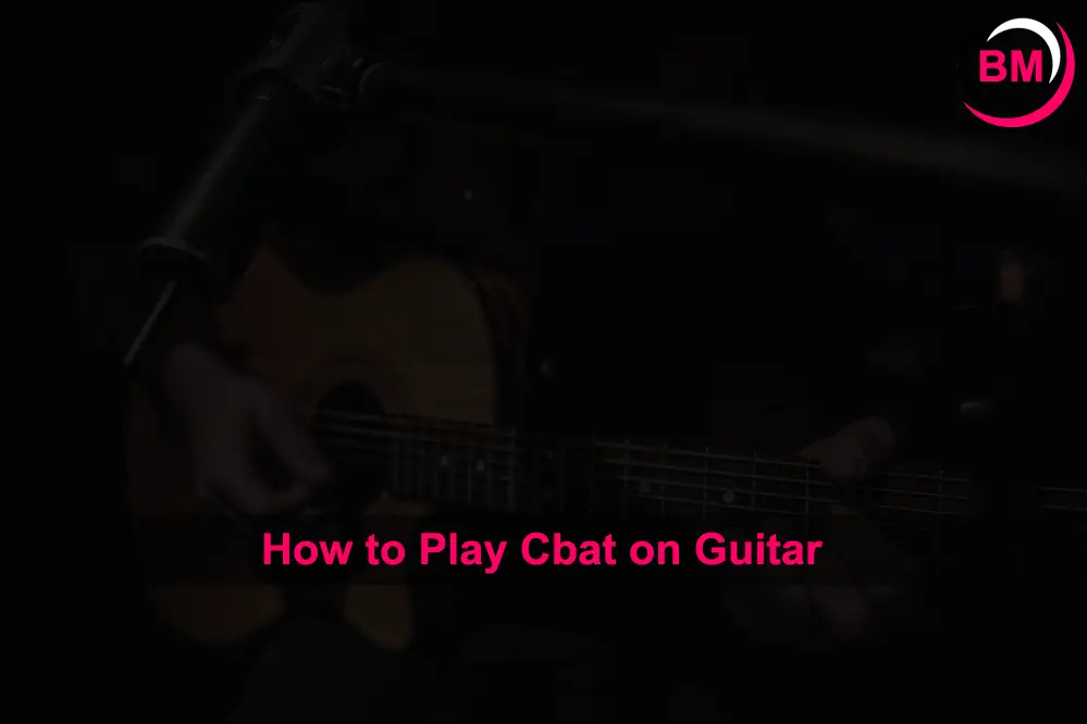 How to Play Cbat on Guitar