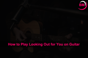 How to Play Looking Out for You on Guitar