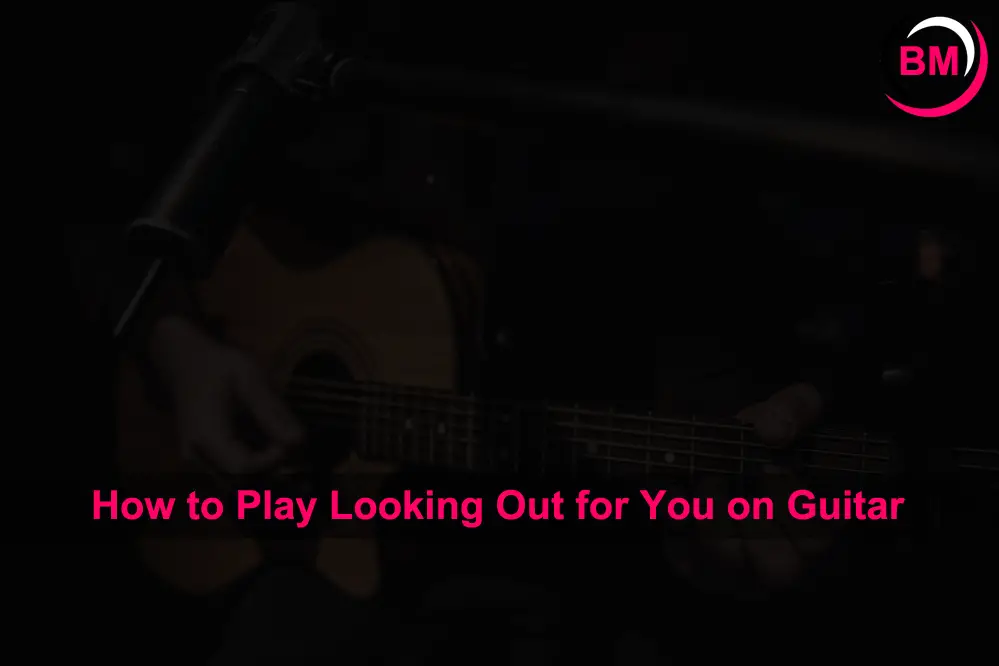 How to Play Looking Out for You on Guitar