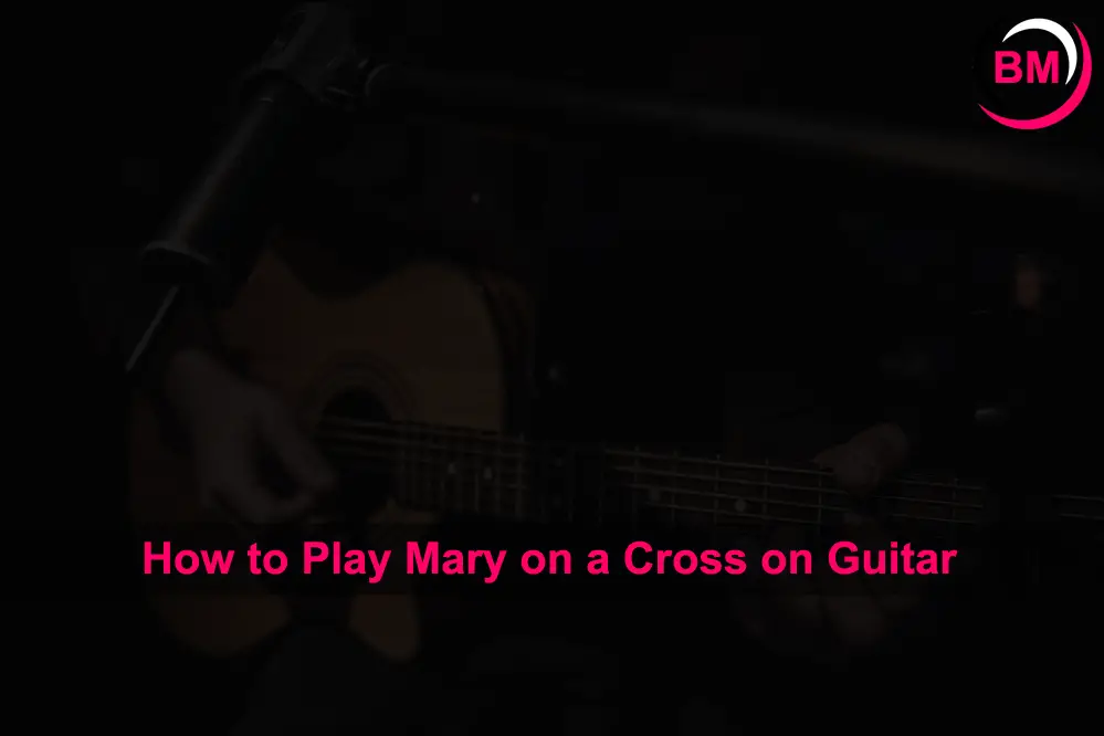 how to play Mary on a Cross on guitar