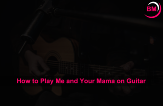 How to Play Me and Your Mama on Guitar