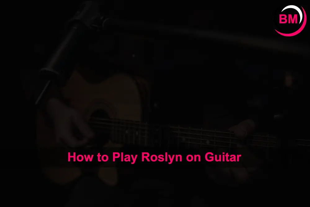 How to Play Roslyn on Guitar (Beginner's Guide)