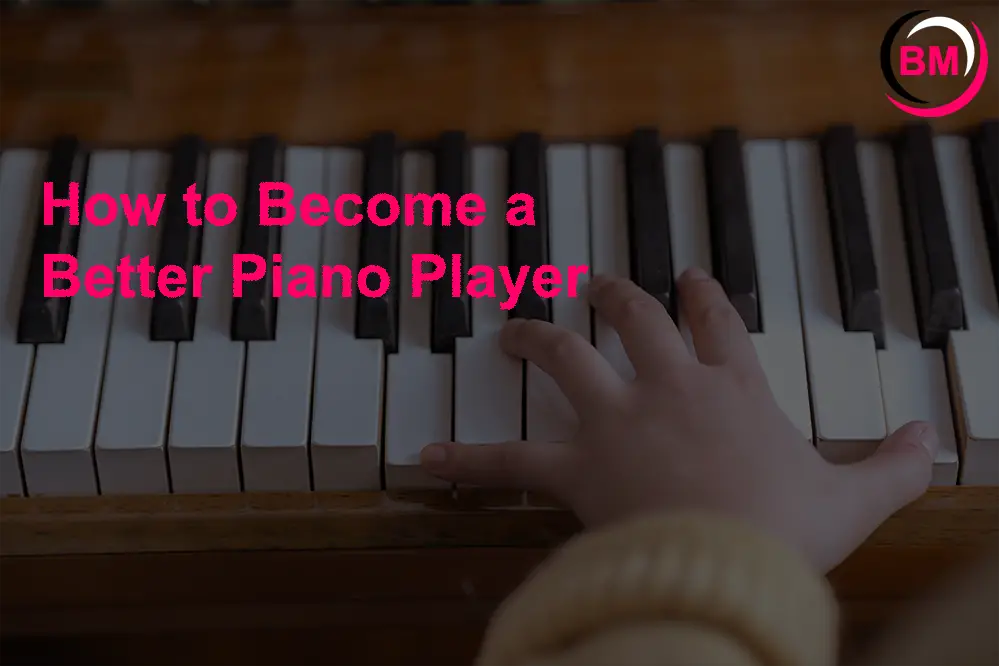 How to Become a Better Piano Player