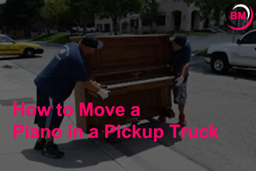 How to move a piano in a pickup truck easy guide 