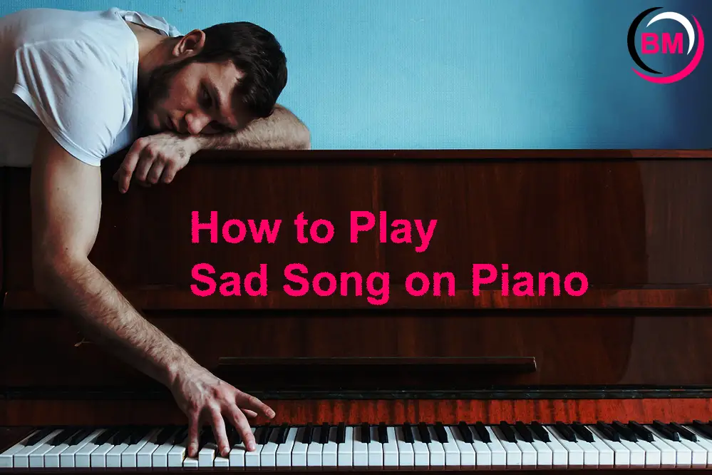 How to Play a Sad Song on Piano