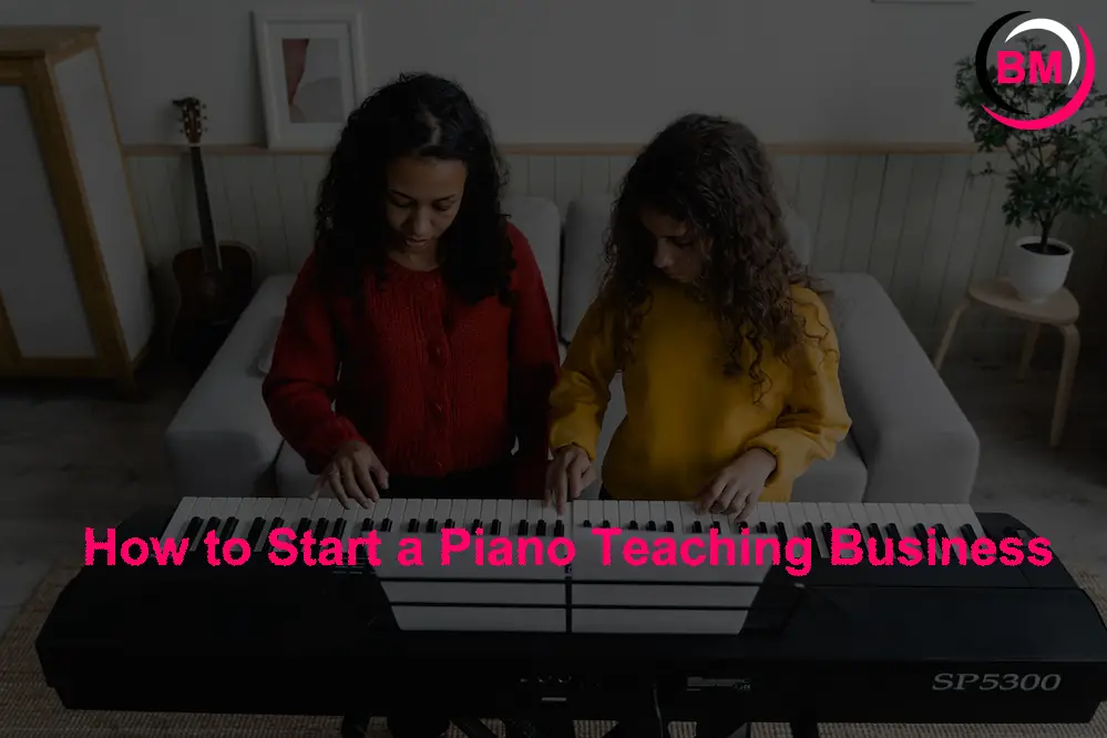 How to Start a Piano Teaching Business