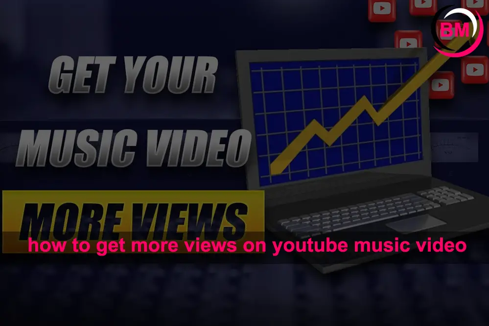 How to Get More Views on YouTube Music Video