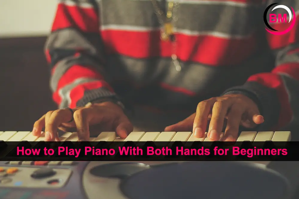 How to Play Piano With Both Hands for Beginners