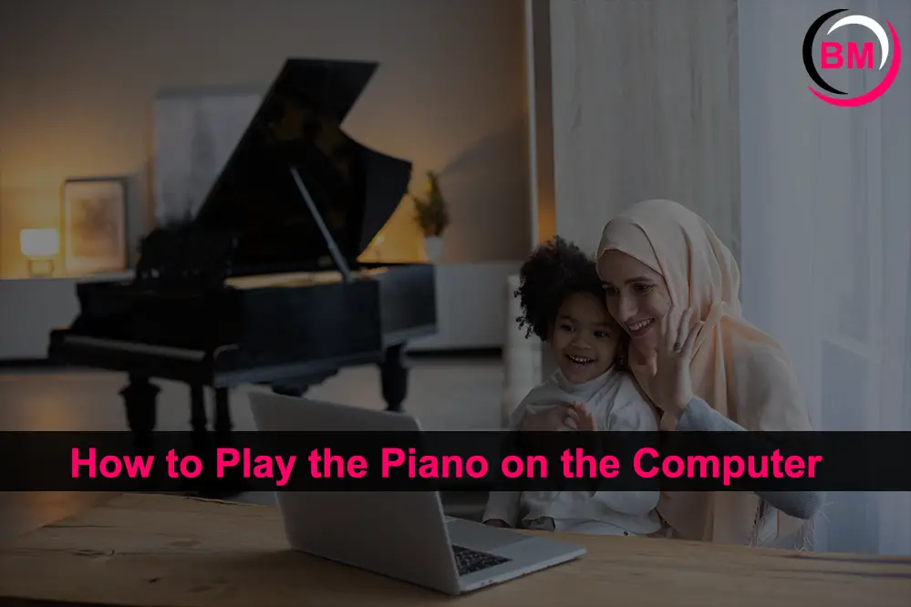 How to Play the Piano on the Computer