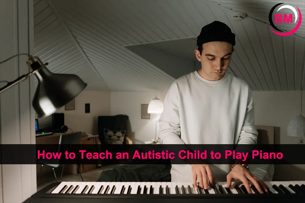 How to Teach an Autistic Child to Play Piano