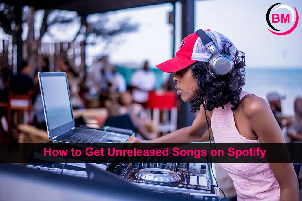 How to Get Unreleased Songs on Spotify