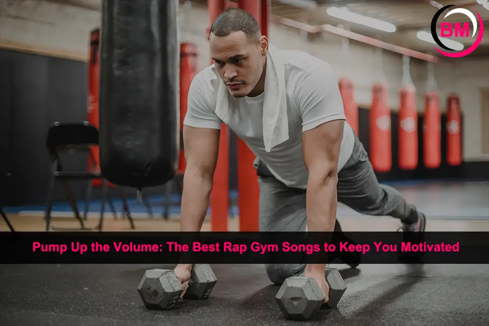 Best Rap Gym Songs to Keep You Motivated