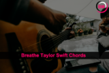 Breathe Taylor Swift Chords: A Comprehensive Guide