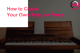How to Create Your Song on Piano (Easy Way)