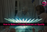How to Make a Private Podcast on Spotify (Easy)