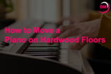 How to Move a Piano on Hardwood Floors (Easy Guide)