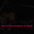 How to Play Esta Danada on Guitar (Simple Guide)