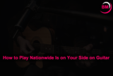 How to Play Nationwide Is on Your Side on Guitar