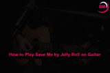 How to Play Save Me by Jelly Roll on Guitar (Easy)