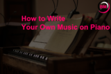 How to Write Your Music on Piano (Easy)
