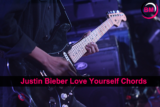 Justin Bieber Love Yourself Chords: How to Play Them on Guitar